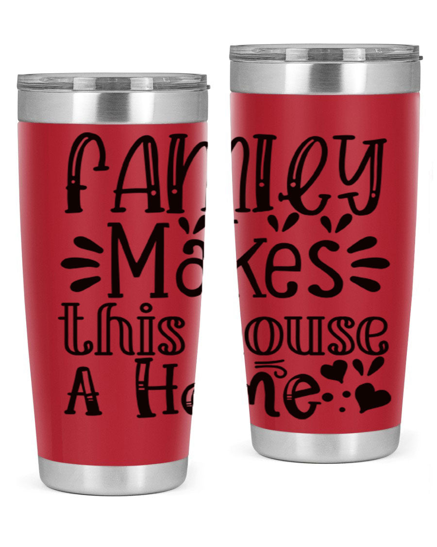A stylish 20oz stainless steel tumbler with the phrase 'Family Makes This House a Home' printed on it, featuring a drink-thru lid and double wall insulation.