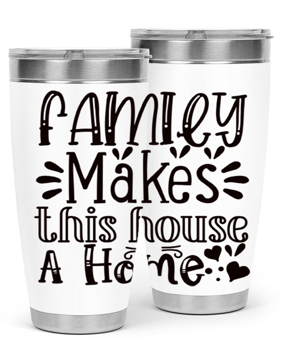 A stylish 20oz stainless steel tumbler with the phrase 'Family Makes This House a Home' printed on it, featuring a drink-thru lid and double wall insulation.