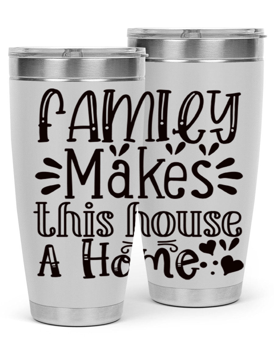 A stylish 20oz stainless steel tumbler with the phrase 'Family Makes This House a Home' printed on it, featuring a drink-thru lid and double wall insulation.