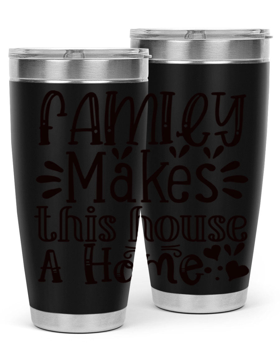 A stylish 20oz stainless steel tumbler with the phrase 'Family Makes This House a Home' printed on it, featuring a drink-thru lid and double wall insulation.