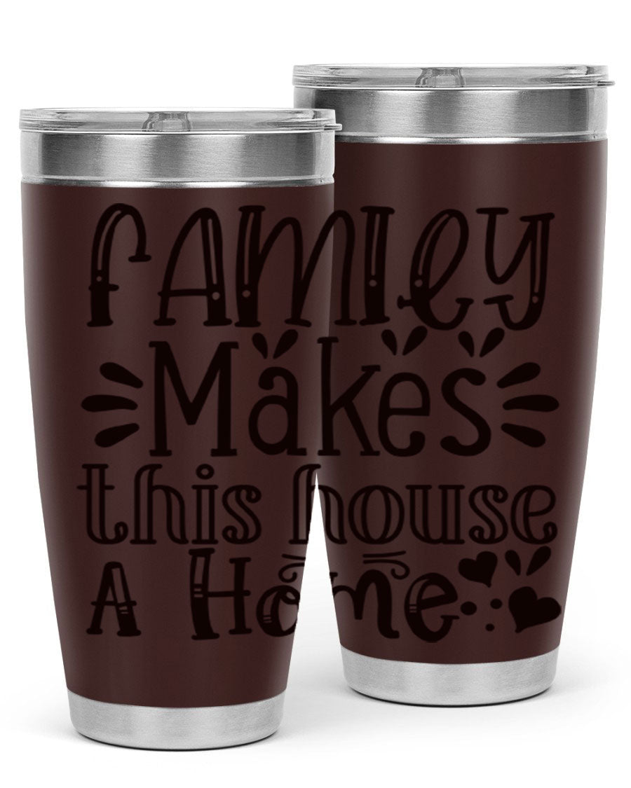 A stylish 20oz stainless steel tumbler with the phrase 'Family Makes This House a Home' printed on it, featuring a drink-thru lid and double wall insulation.