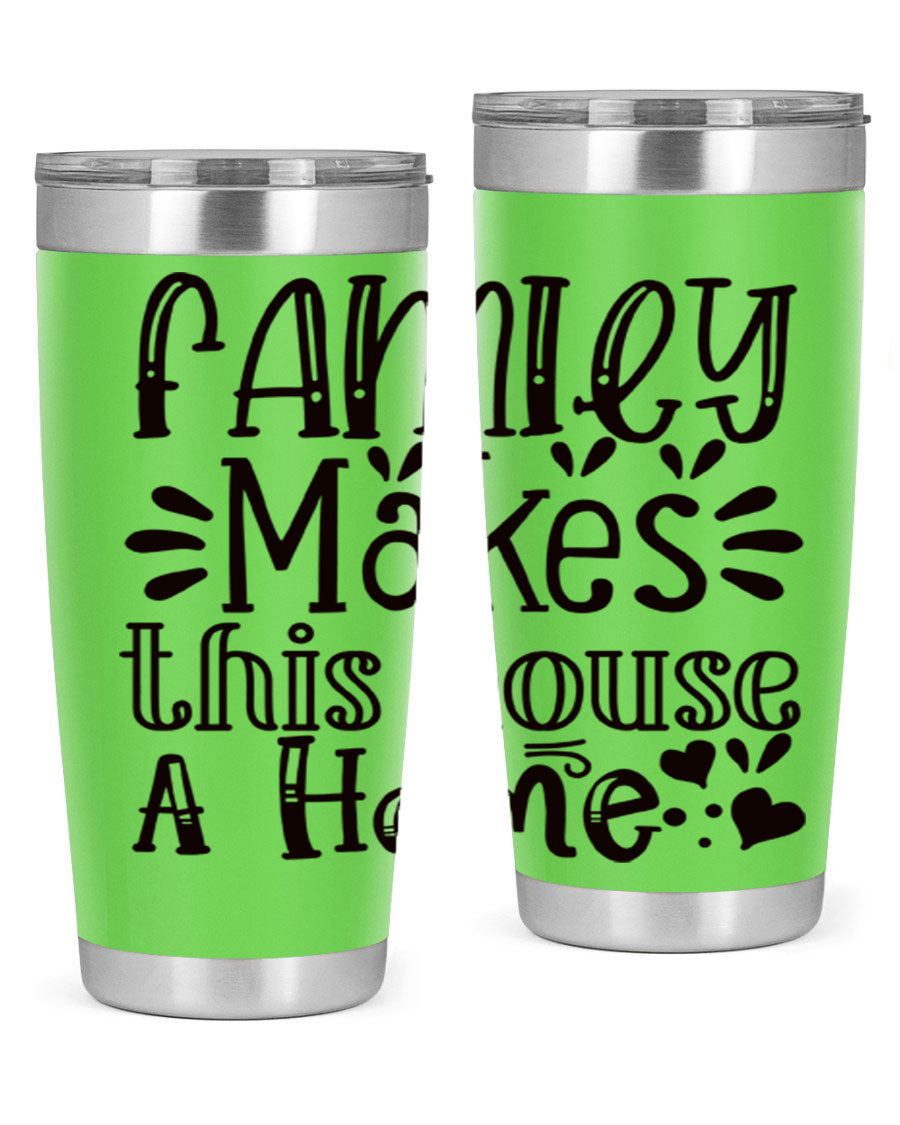 A stylish 20oz stainless steel tumbler with the phrase 'Family Makes This House a Home' printed on it, featuring a drink-thru lid and double wall insulation.