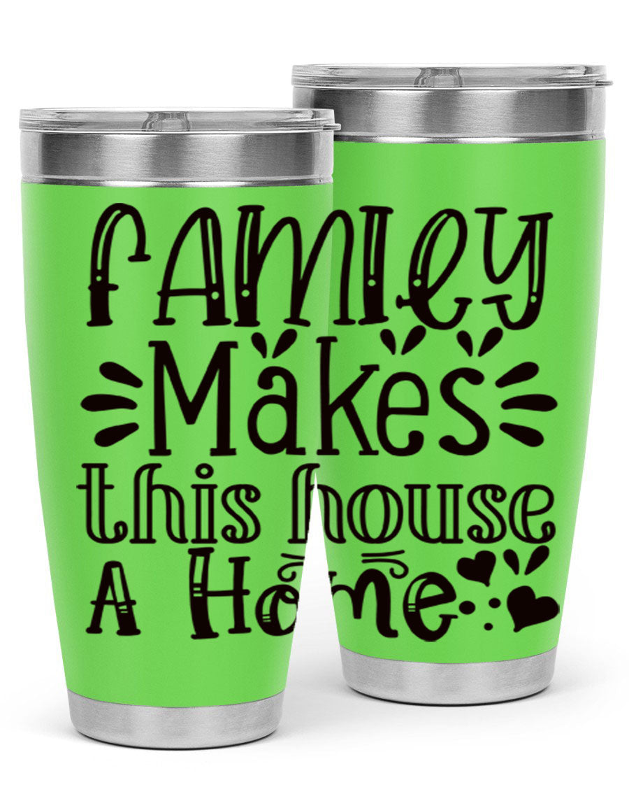 A stylish 20oz stainless steel tumbler with the phrase 'Family Makes This House a Home' printed on it, featuring a drink-thru lid and double wall insulation.