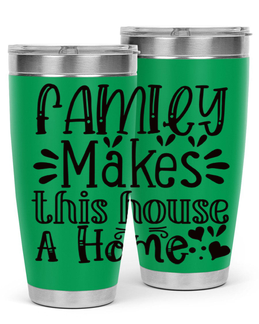 A stylish 20oz stainless steel tumbler with the phrase 'Family Makes This House a Home' printed on it, featuring a drink-thru lid and double wall insulation.