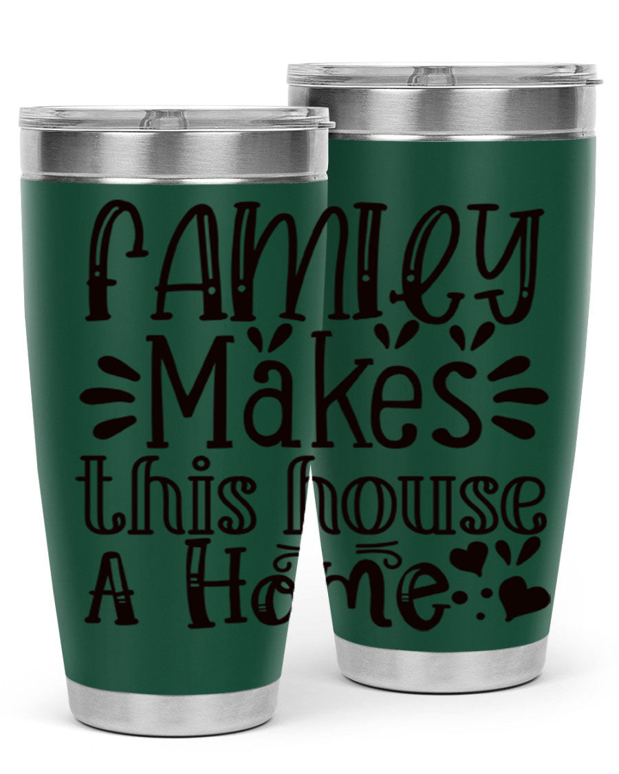 A stylish 20oz stainless steel tumbler with the phrase 'Family Makes This House a Home' printed on it, featuring a drink-thru lid and double wall insulation.