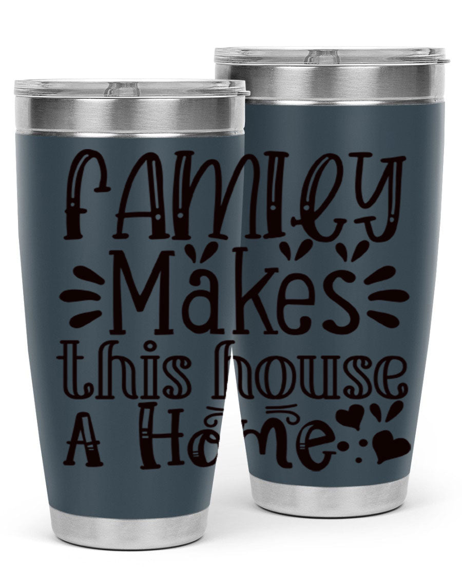 A stylish 20oz stainless steel tumbler with the phrase 'Family Makes This House a Home' printed on it, featuring a drink-thru lid and double wall insulation.