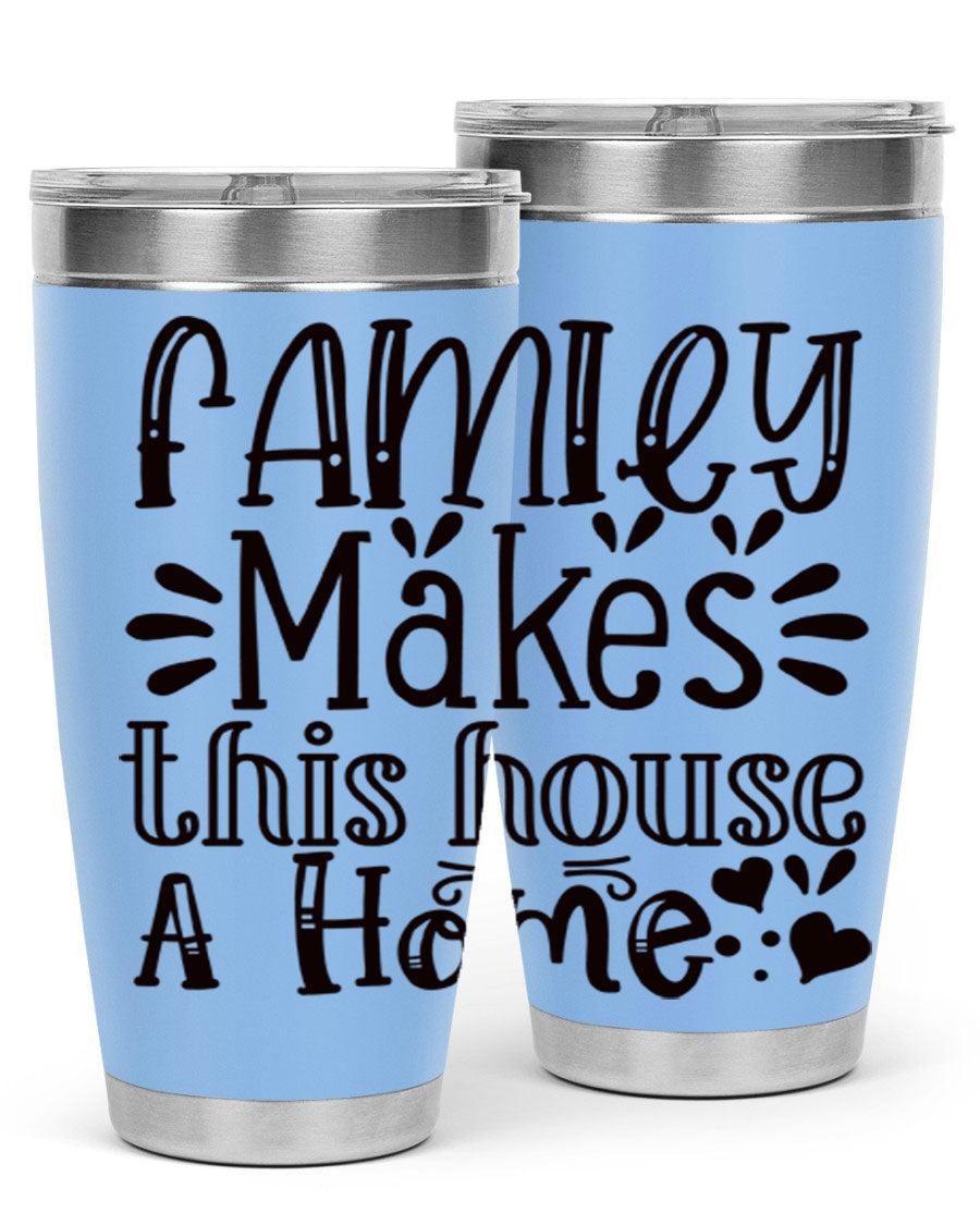 A stylish 20oz stainless steel tumbler with the phrase 'Family Makes This House a Home' printed on it, featuring a drink-thru lid and double wall insulation.