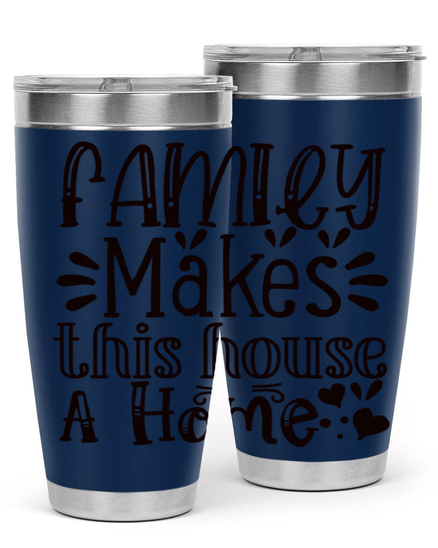A stylish 20oz stainless steel tumbler with the phrase 'Family Makes This House a Home' printed on it, featuring a drink-thru lid and double wall insulation.