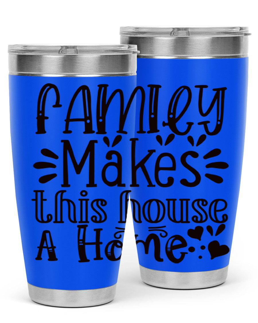 A stylish 20oz stainless steel tumbler with the phrase 'Family Makes This House a Home' printed on it, featuring a drink-thru lid and double wall insulation.