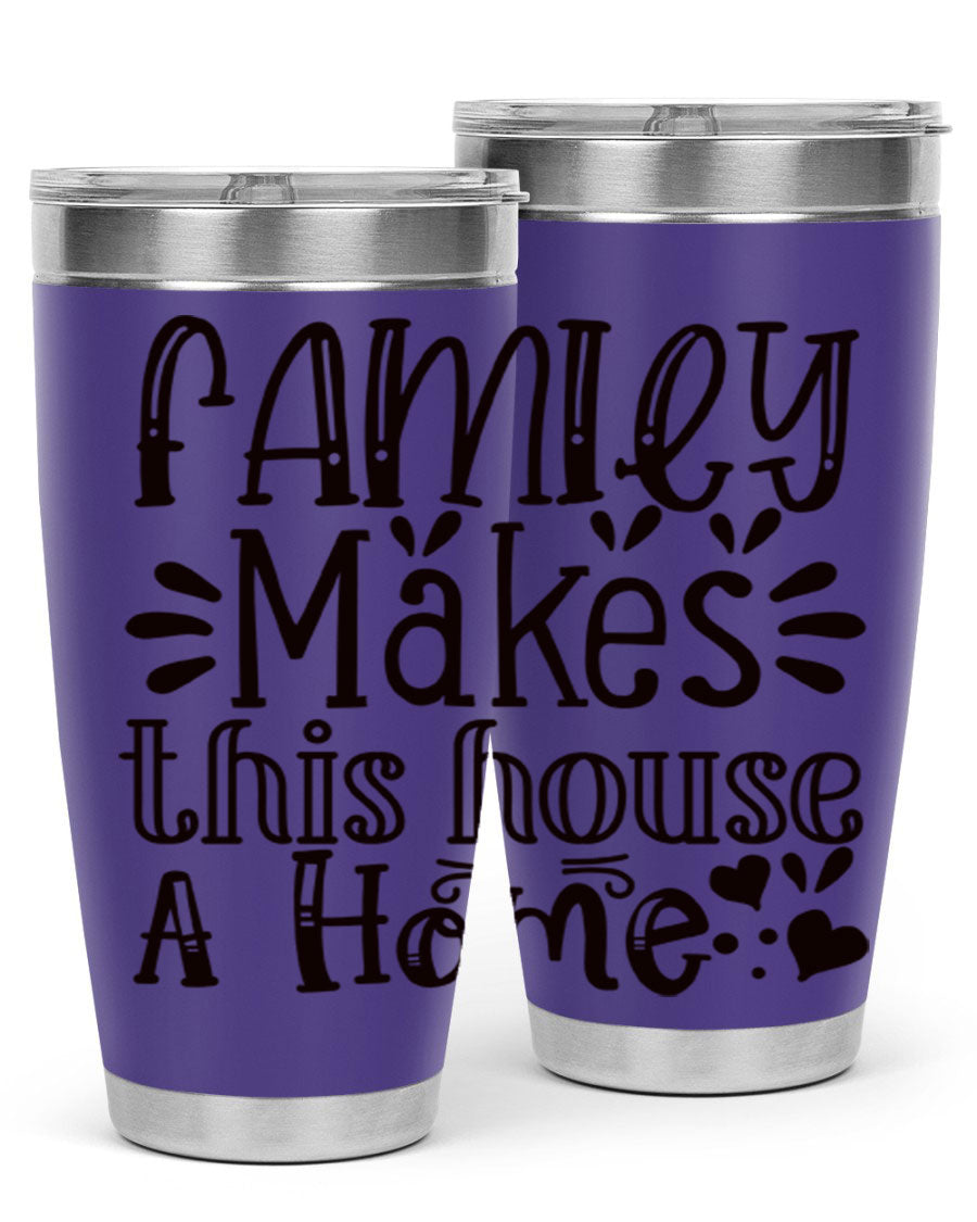 A stylish 20oz stainless steel tumbler with the phrase 'Family Makes This House a Home' printed on it, featuring a drink-thru lid and double wall insulation.