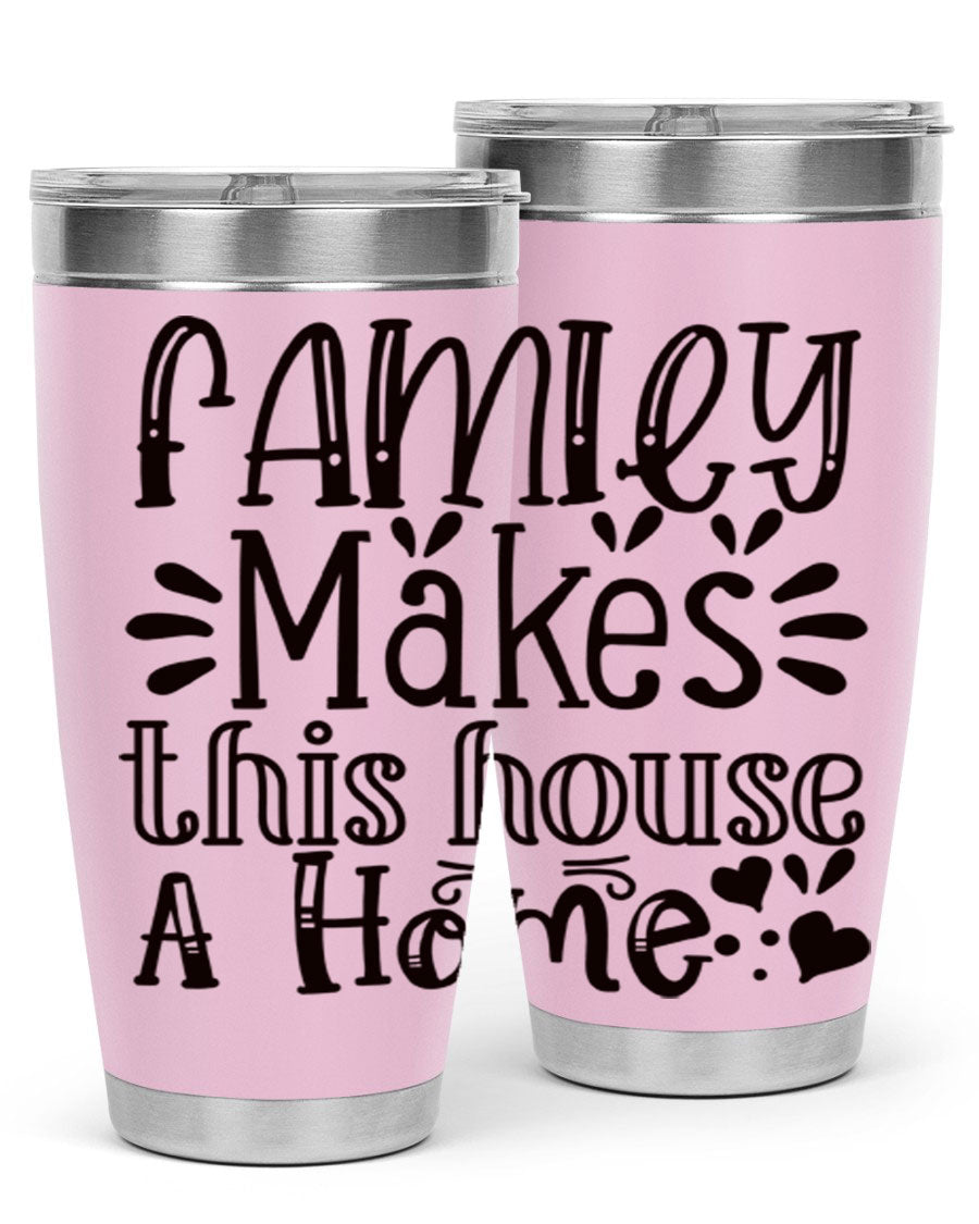A stylish 20oz stainless steel tumbler with the phrase 'Family Makes This House a Home' printed on it, featuring a drink-thru lid and double wall insulation.