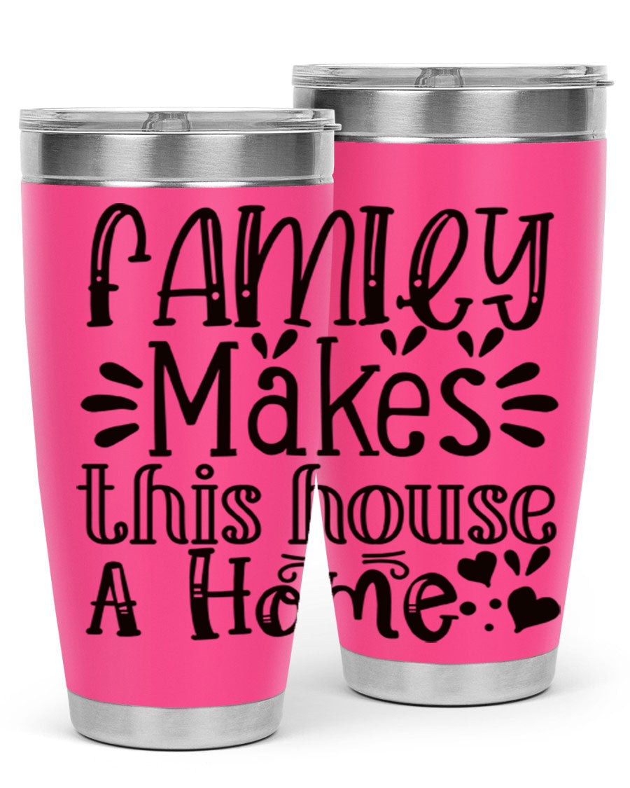 A stylish 20oz stainless steel tumbler with the phrase 'Family Makes This House a Home' printed on it, featuring a drink-thru lid and double wall insulation.
