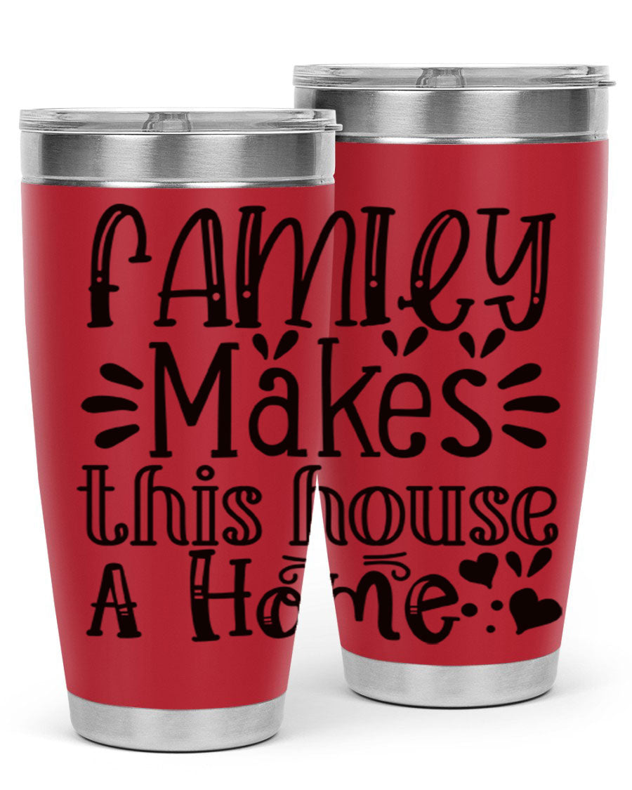 A stylish 20oz stainless steel tumbler with the phrase 'Family Makes This House a Home' printed on it, featuring a drink-thru lid and double wall insulation.