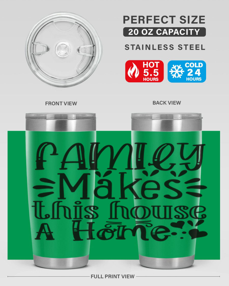 A stylish 20oz stainless steel tumbler with the phrase 'Family Makes This House a Home' printed on it, featuring a drink-thru lid and double wall insulation.