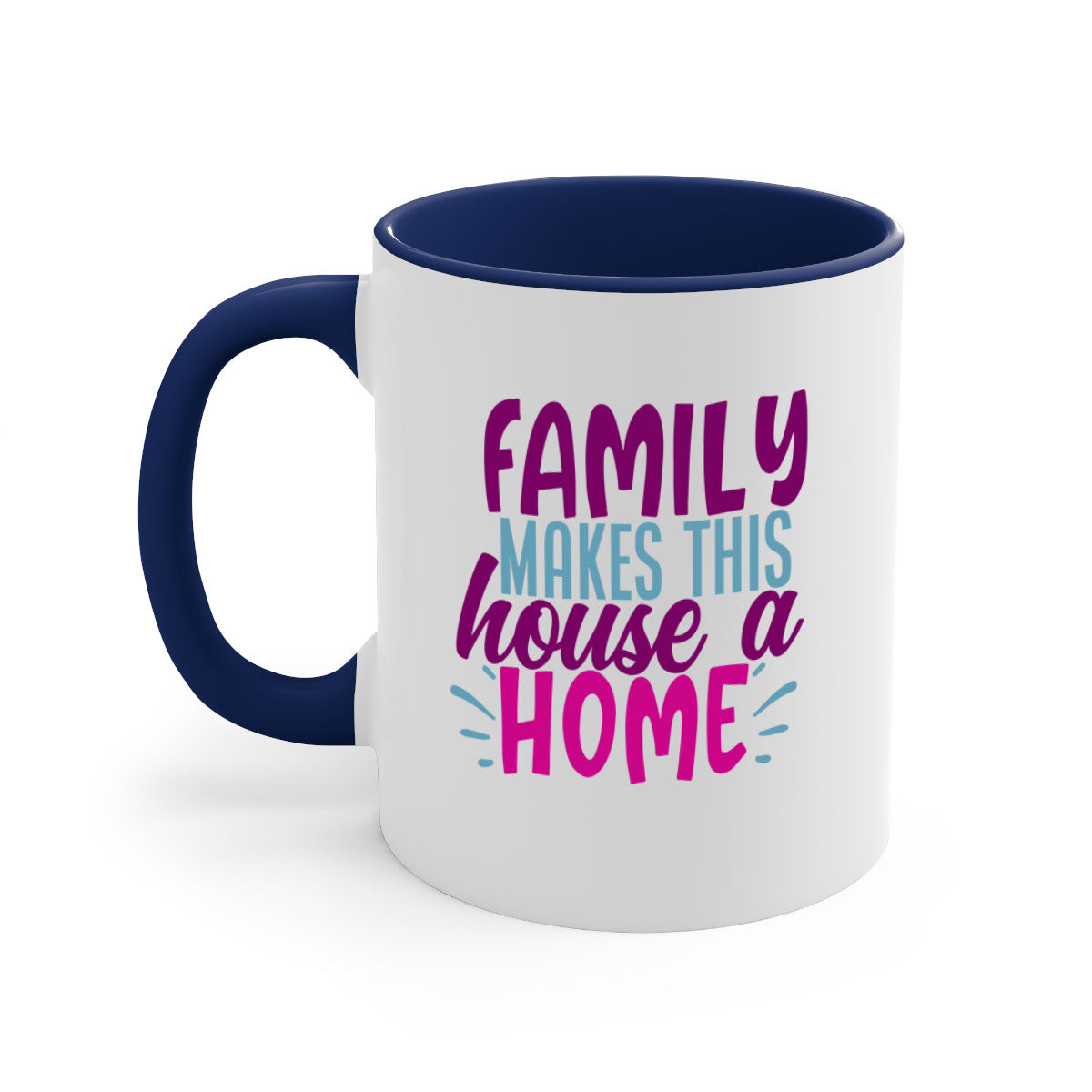 A two-tone ceramic coffee mug with the phrase 'Family Makes This House a Home' printed on it, featuring a colored handle and glossy finish.