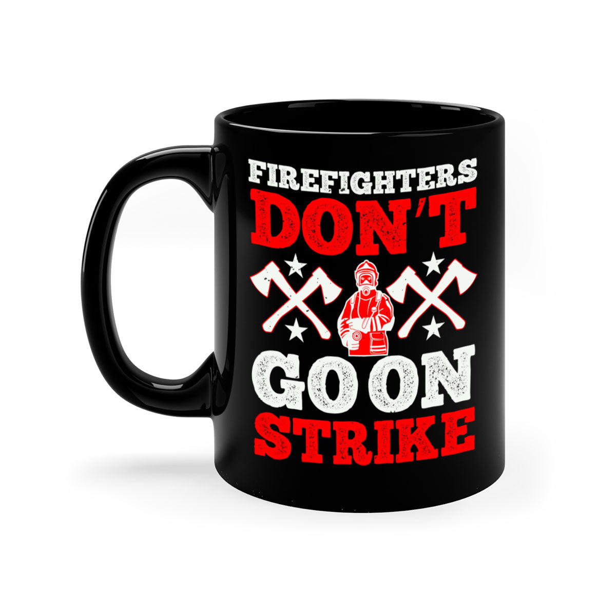 Firefighters don’t go on strike mug with a glossy finish and colored handle, available in multiple colors and sizes.