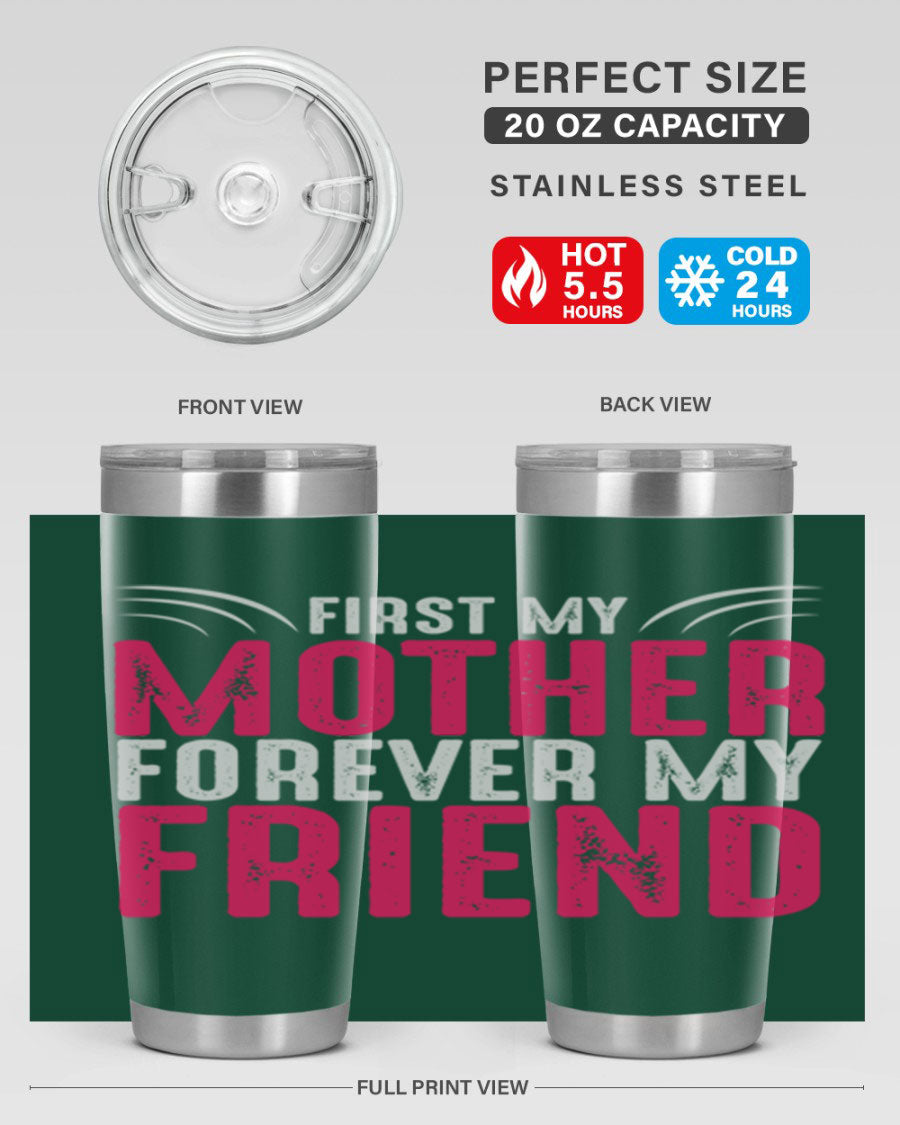 A stylish 20oz and 30oz stainless steel tumbler with the phrase 'First My Mother Forever My Friend' printed on it, showcasing its elegant design.