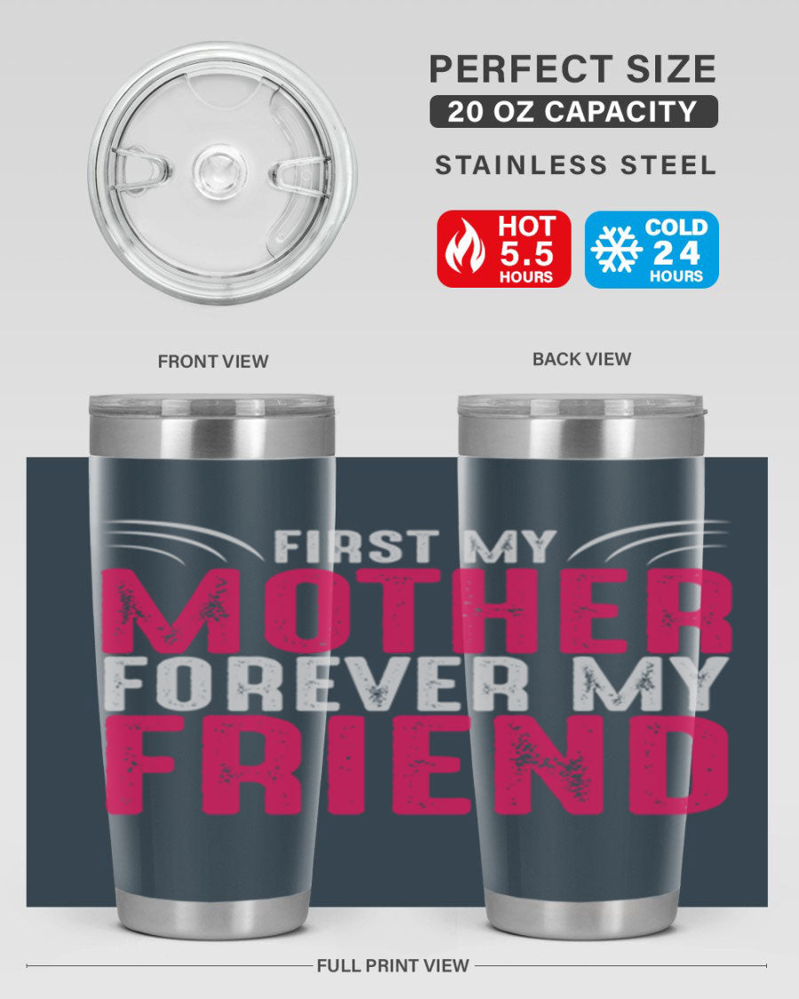 A stylish 20oz and 30oz stainless steel tumbler with the phrase 'First My Mother Forever My Friend' printed on it, showcasing its elegant design.