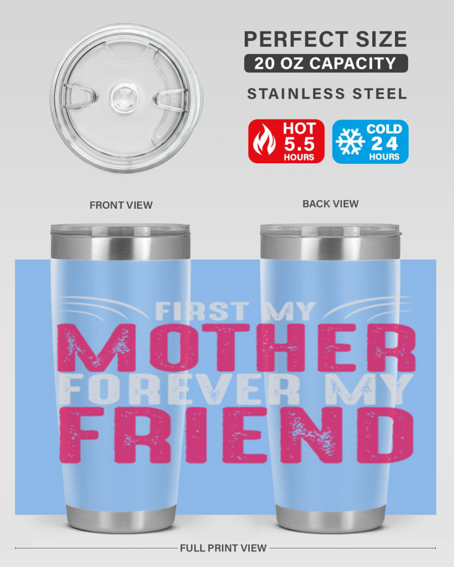 A stylish 20oz and 30oz stainless steel tumbler with the phrase 'First My Mother Forever My Friend' printed on it, showcasing its elegant design.