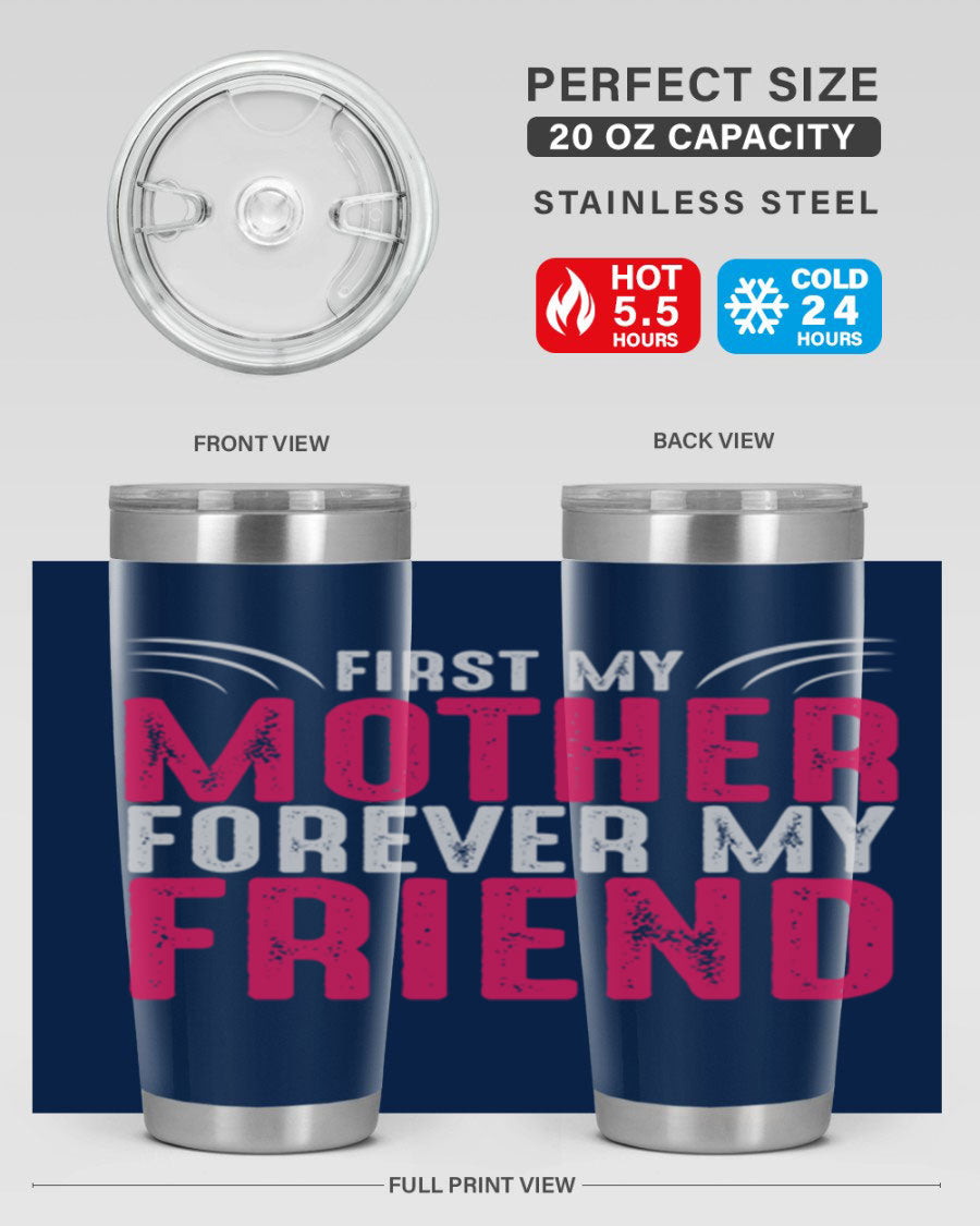 A stylish 20oz and 30oz stainless steel tumbler with the phrase 'First My Mother Forever My Friend' printed on it, showcasing its elegant design.