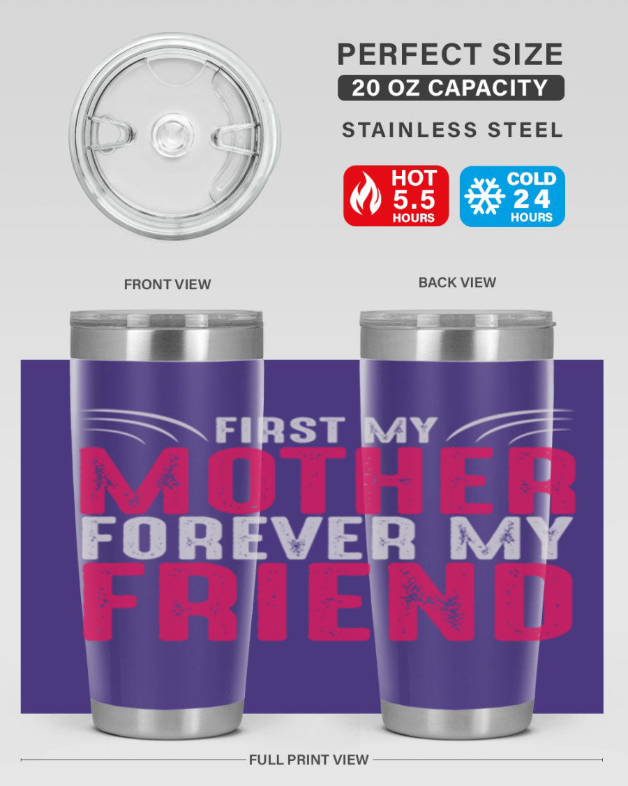 A stylish 20oz and 30oz stainless steel tumbler with the phrase 'First My Mother Forever My Friend' printed on it, showcasing its elegant design.