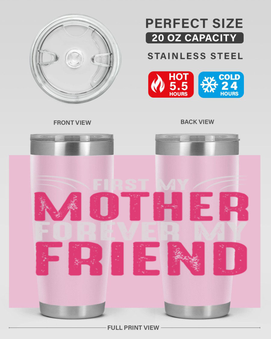 A stylish 20oz and 30oz stainless steel tumbler with the phrase 'First My Mother Forever My Friend' printed on it, showcasing its elegant design.
