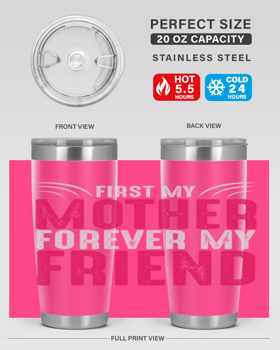 A stylish 20oz and 30oz stainless steel tumbler with the phrase 'First My Mother Forever My Friend' printed on it, showcasing its elegant design.