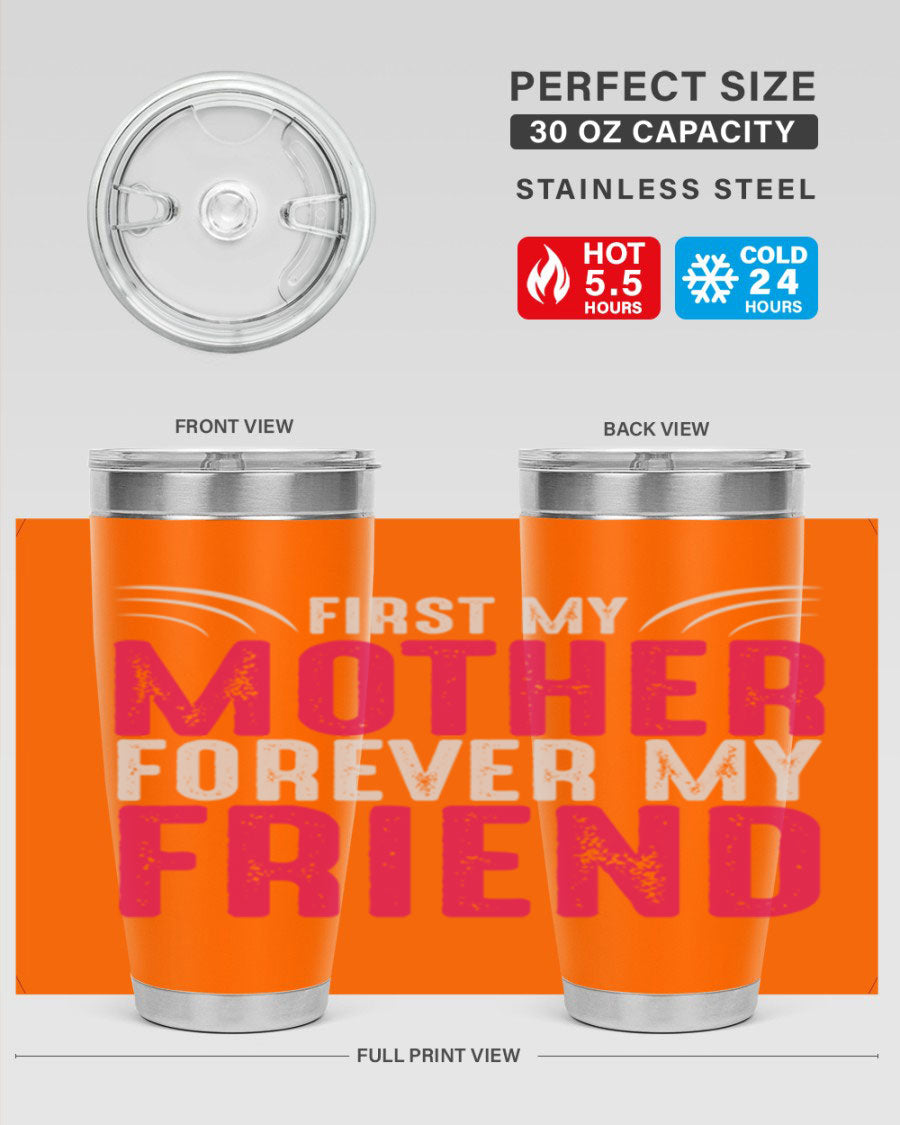 A stylish 20oz and 30oz stainless steel tumbler with the phrase 'First My Mother Forever My Friend' printed on it, showcasing its elegant design.