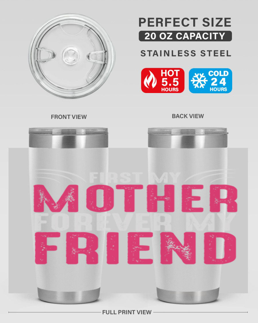 A stylish 20oz and 30oz stainless steel tumbler with the phrase 'First My Mother Forever My Friend' printed on it, showcasing its elegant design.