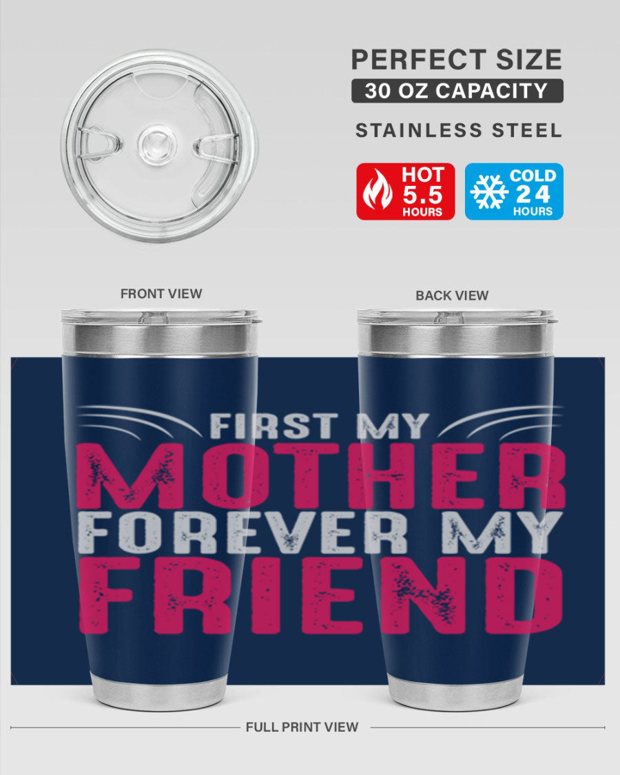 A stylish 20oz and 30oz stainless steel tumbler with the phrase 'First My Mother Forever My Friend' printed on it, showcasing its elegant design.