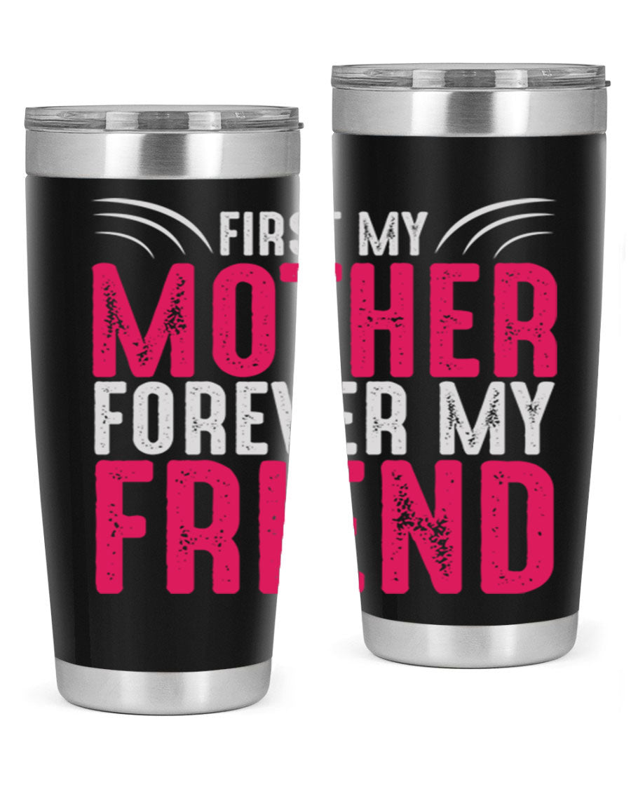 A stylish 20oz and 30oz stainless steel tumbler with the phrase 'First My Mother Forever My Friend' printed on it, showcasing its elegant design.