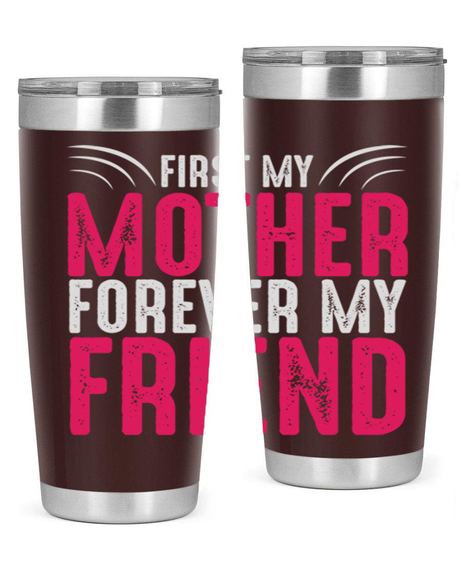 A stylish 20oz and 30oz stainless steel tumbler with the phrase 'First My Mother Forever My Friend' printed on it, showcasing its elegant design.