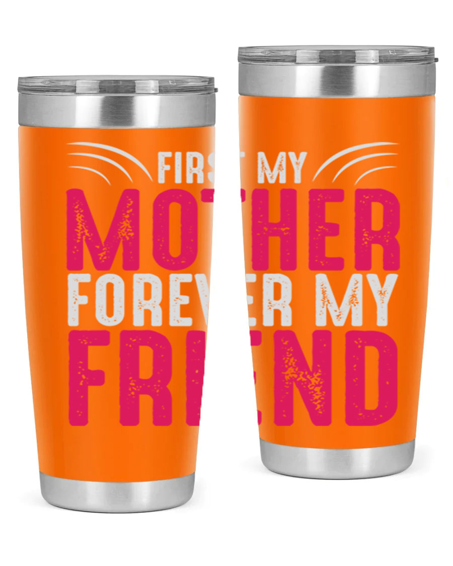 A stylish 20oz and 30oz stainless steel tumbler with the phrase 'First My Mother Forever My Friend' printed on it, showcasing its elegant design.