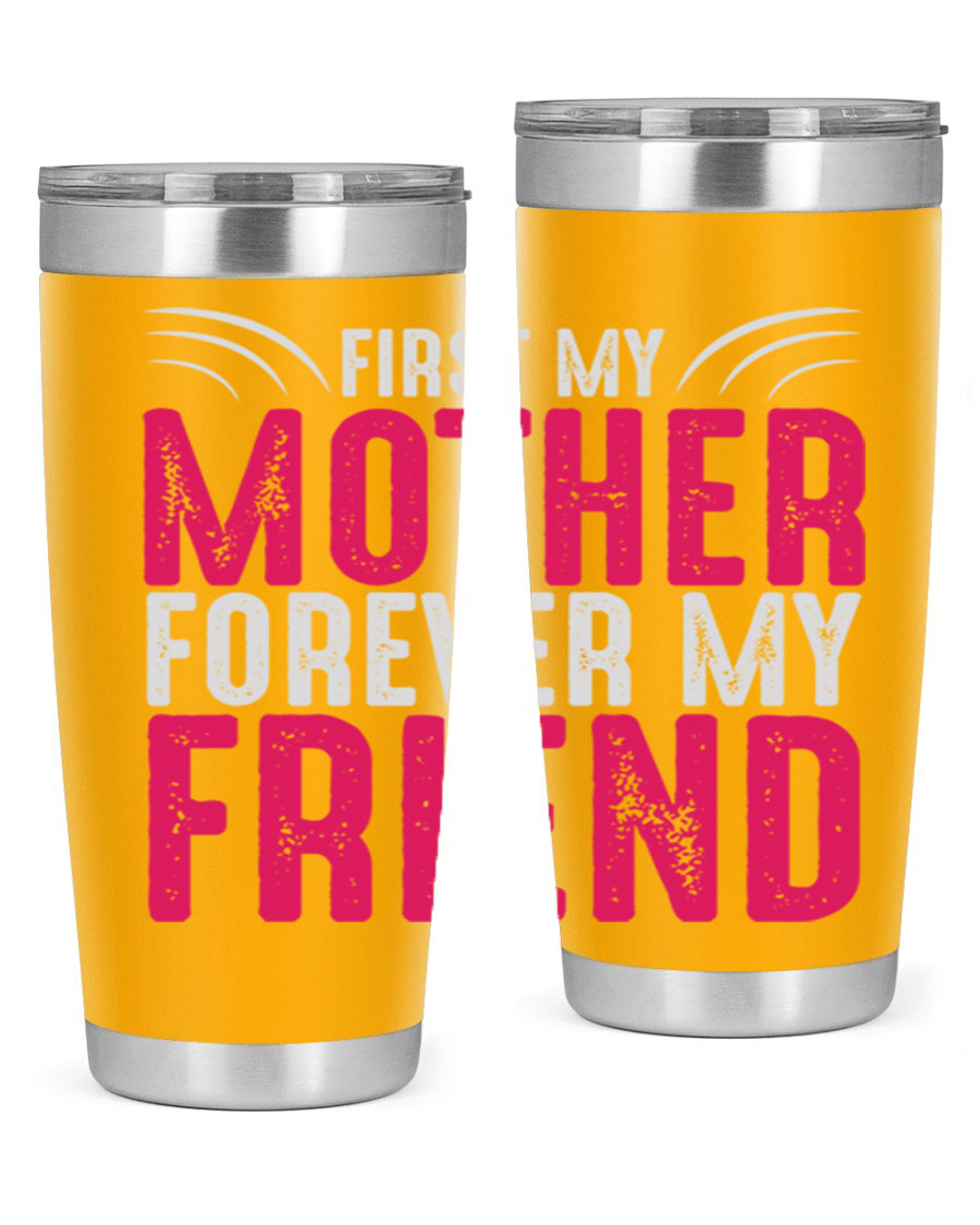 A stylish 20oz and 30oz stainless steel tumbler with the phrase 'First My Mother Forever My Friend' printed on it, showcasing its elegant design.