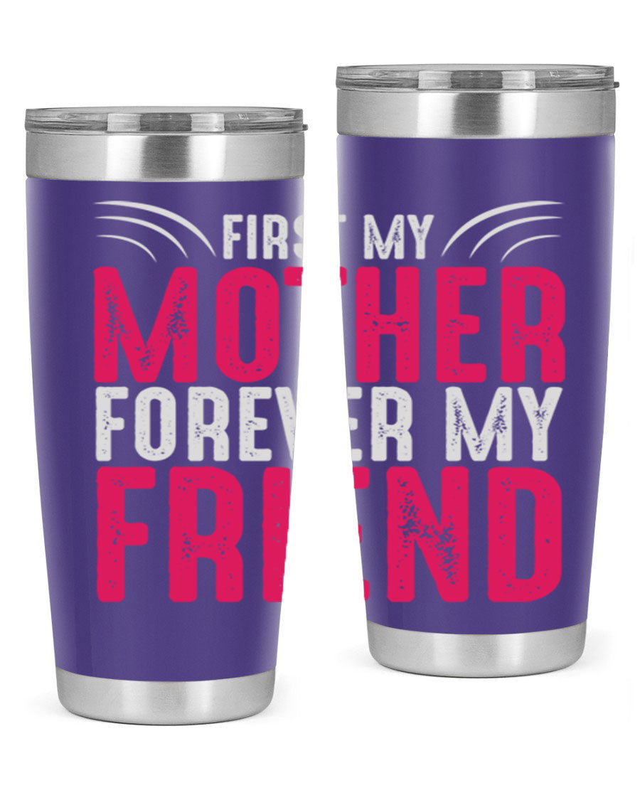 A stylish 20oz and 30oz stainless steel tumbler with the phrase 'First My Mother Forever My Friend' printed on it, showcasing its elegant design.