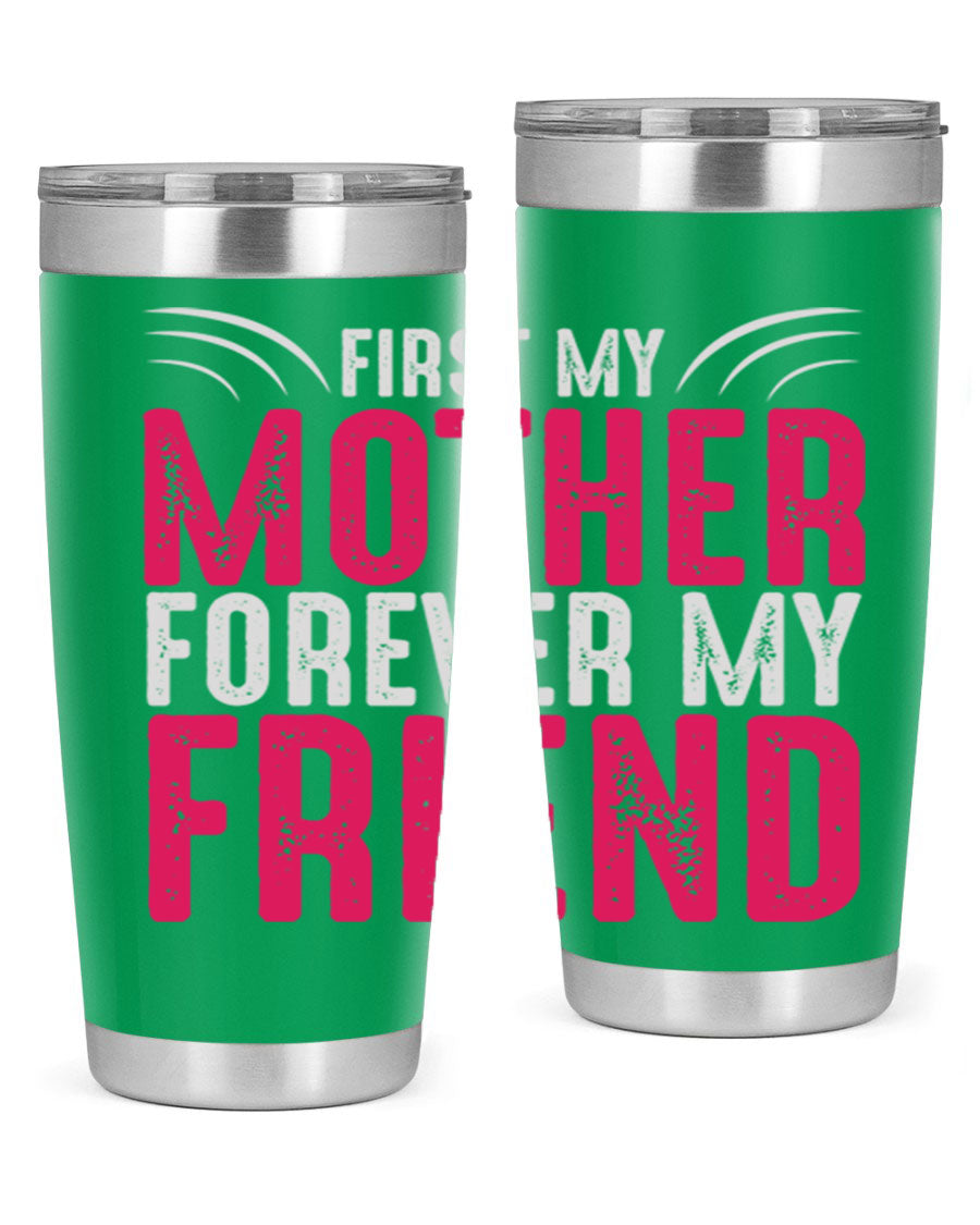 A stylish 20oz and 30oz stainless steel tumbler with the phrase 'First My Mother Forever My Friend' printed on it, showcasing its elegant design.