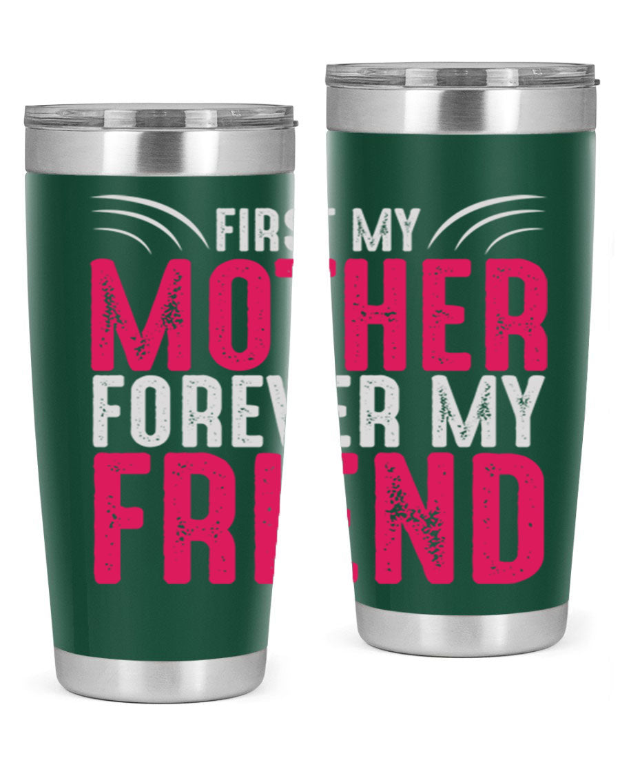 A stylish 20oz and 30oz stainless steel tumbler with the phrase 'First My Mother Forever My Friend' printed on it, showcasing its elegant design.