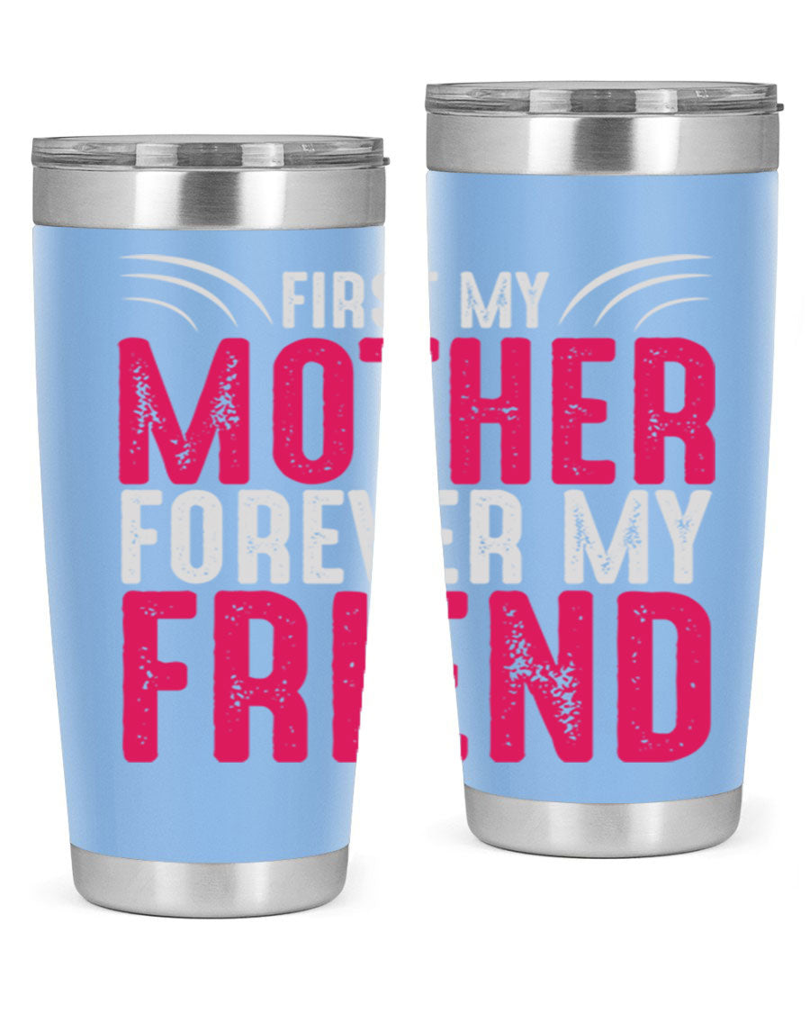 A stylish 20oz and 30oz stainless steel tumbler with the phrase 'First My Mother Forever My Friend' printed on it, showcasing its elegant design.
