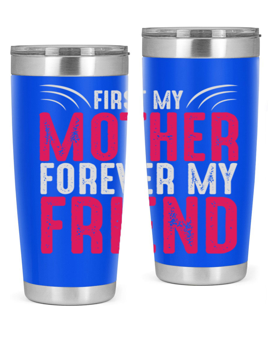 A stylish 20oz and 30oz stainless steel tumbler with the phrase 'First My Mother Forever My Friend' printed on it, showcasing its elegant design.