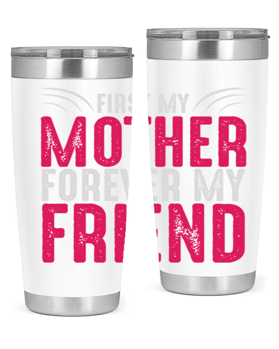 A stylish 20oz and 30oz stainless steel tumbler with the phrase 'First My Mother Forever My Friend' printed on it, showcasing its elegant design.