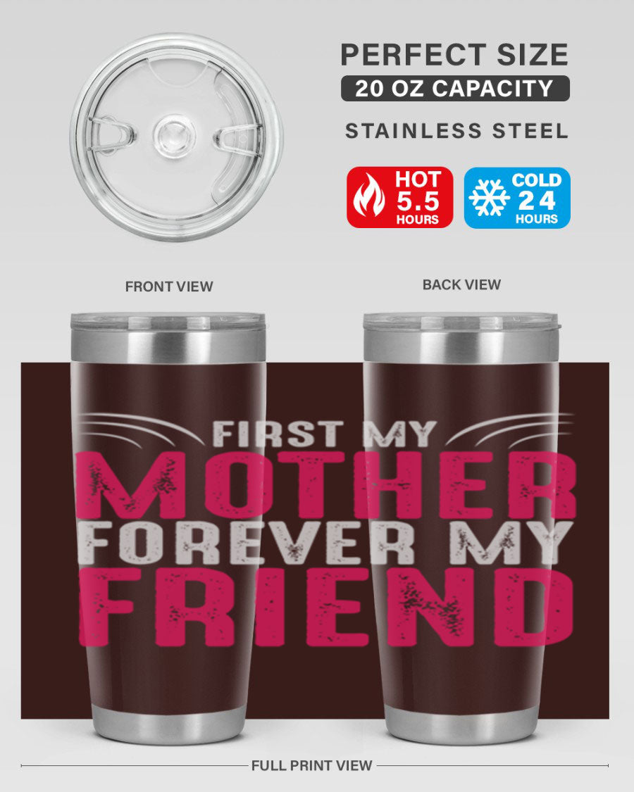 A stylish 20oz and 30oz stainless steel tumbler with the phrase 'First My Mother Forever My Friend' printed on it, showcasing its elegant design.