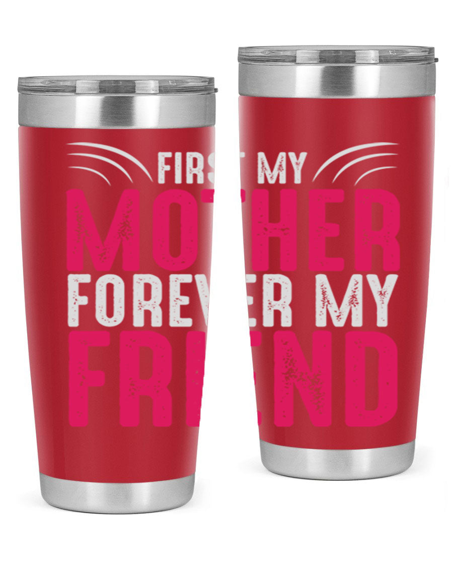 A stylish 20oz and 30oz stainless steel tumbler with the phrase 'First My Mother Forever My Friend' printed on it, showcasing its elegant design.