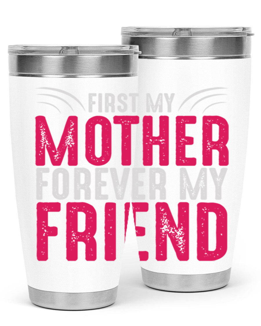 A stylish 20oz and 30oz stainless steel tumbler with the phrase 'First My Mother Forever My Friend' printed on it, showcasing its elegant design.