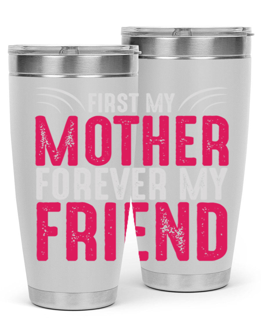 A stylish 20oz and 30oz stainless steel tumbler with the phrase 'First My Mother Forever My Friend' printed on it, showcasing its elegant design.