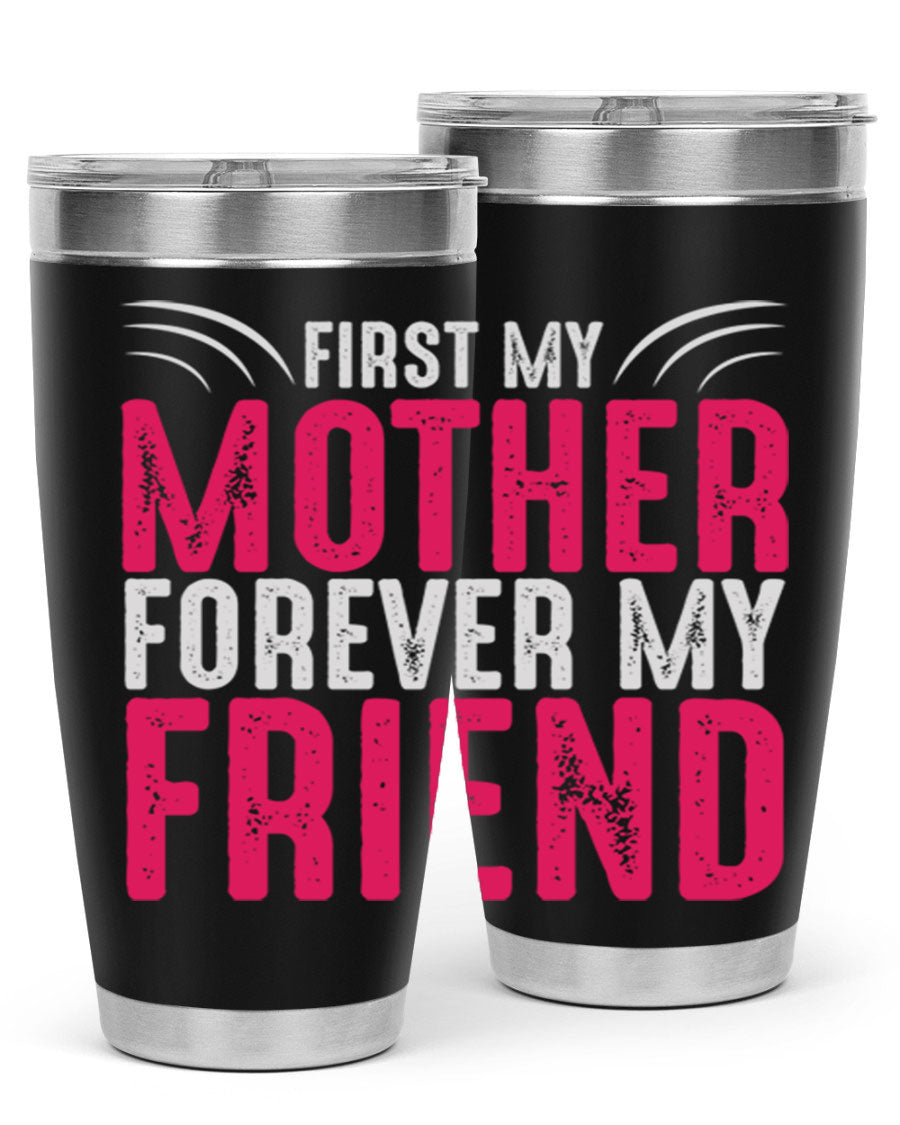 A stylish 20oz and 30oz stainless steel tumbler with the phrase 'First My Mother Forever My Friend' printed on it, showcasing its elegant design.