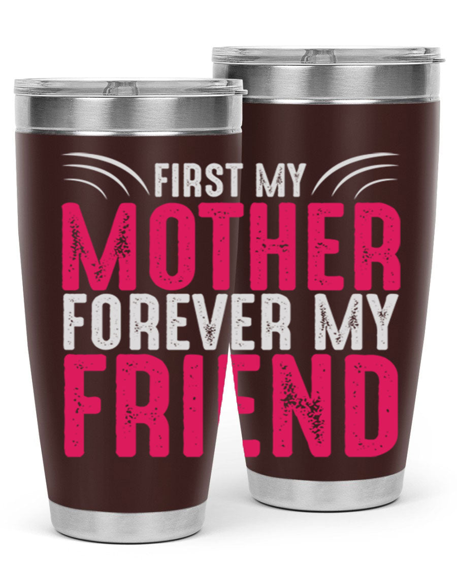 A stylish 20oz and 30oz stainless steel tumbler with the phrase 'First My Mother Forever My Friend' printed on it, showcasing its elegant design.