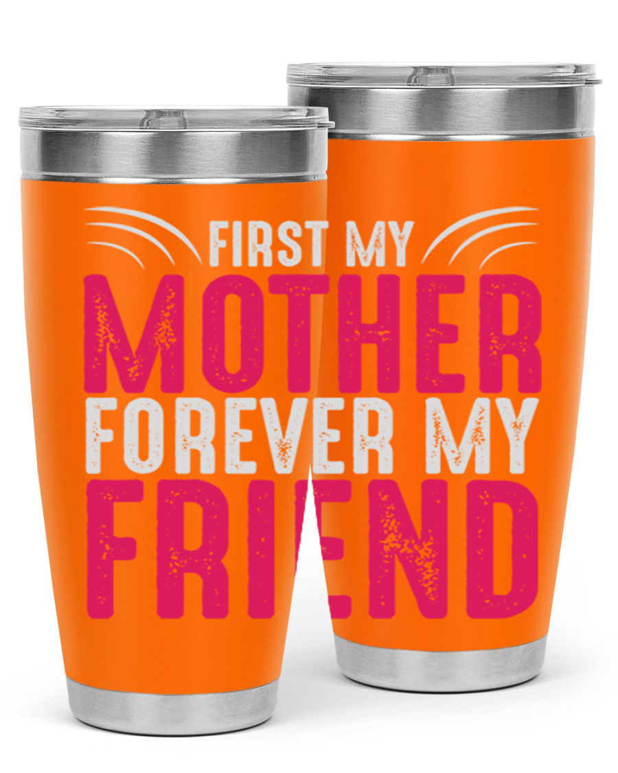 A stylish 20oz and 30oz stainless steel tumbler with the phrase 'First My Mother Forever My Friend' printed on it, showcasing its elegant design.