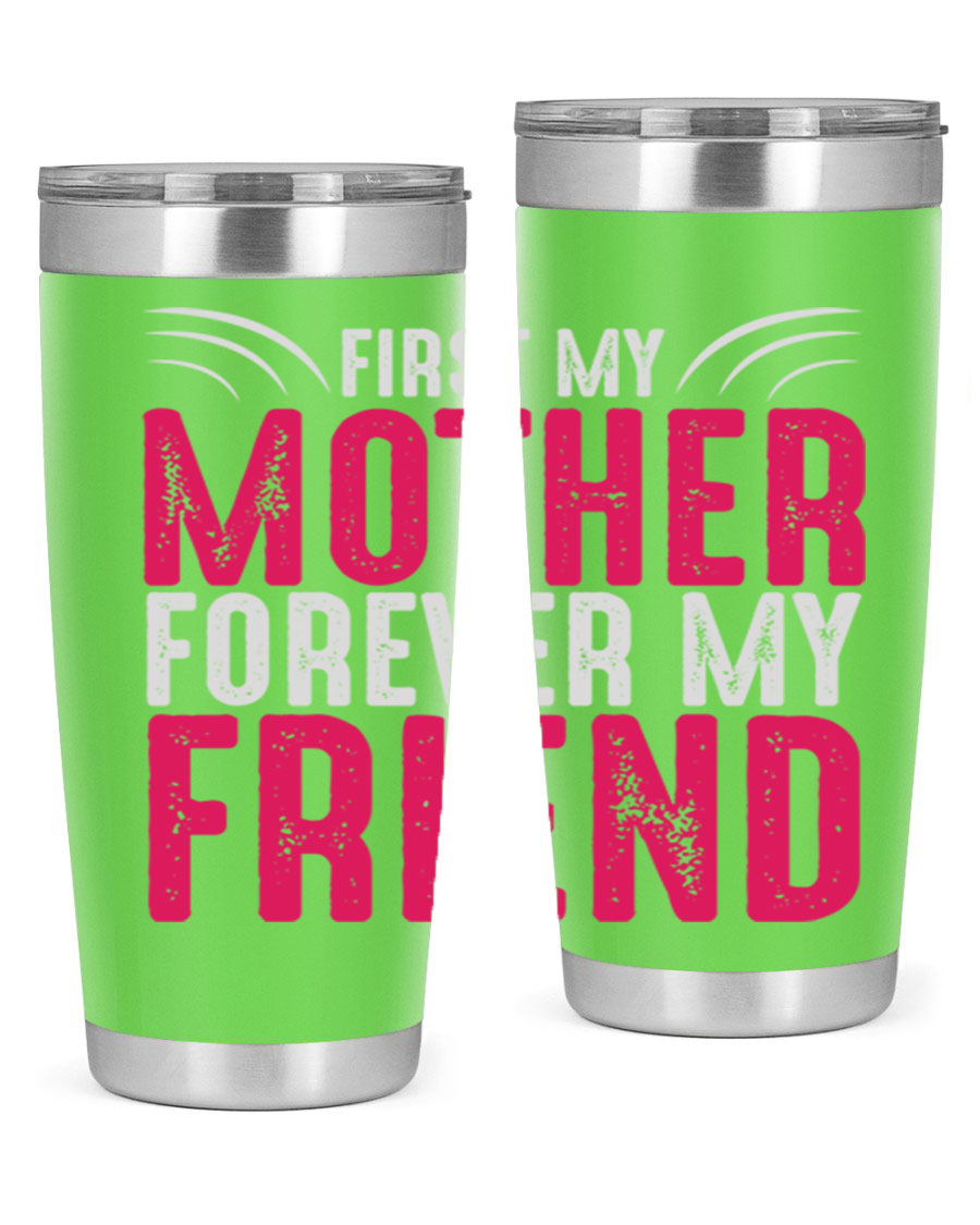 A stylish 20oz and 30oz stainless steel tumbler with the phrase 'First My Mother Forever My Friend' printed on it, showcasing its elegant design.