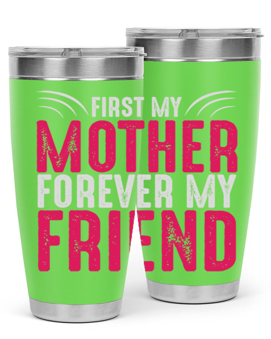 A stylish 20oz and 30oz stainless steel tumbler with the phrase 'First My Mother Forever My Friend' printed on it, showcasing its elegant design.
