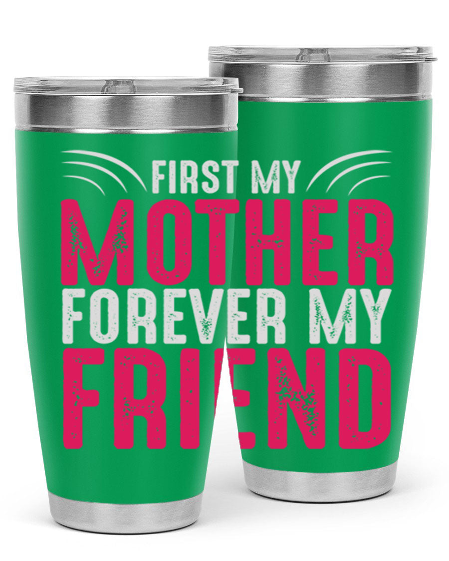 A stylish 20oz and 30oz stainless steel tumbler with the phrase 'First My Mother Forever My Friend' printed on it, showcasing its elegant design.